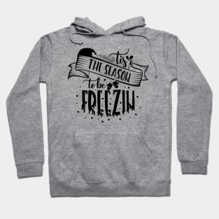 Tis The Season To Be Freezin Hoodie